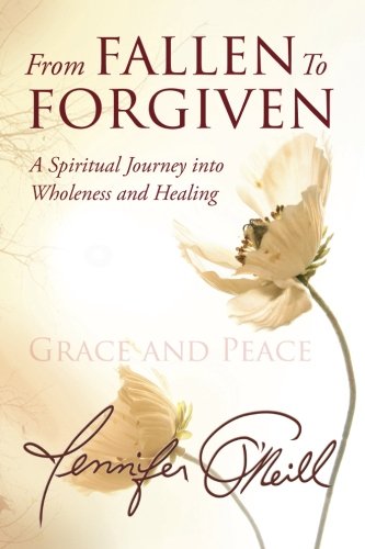 The cover of Jennifer O'Neill's book, From Fall to Forgiven: A Spiritual Journey into Wholeness and Healing