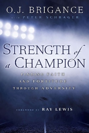 Strength of a Champion: Finding Faith and Fortitude Through Adversity by Peter Schrager and O.J. Brigance 