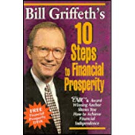 The cover of Bill Griffeth 10 Steps to Financial Prosperity: NBC's Award Winning Author Shows You How to Achieve Financial Independence