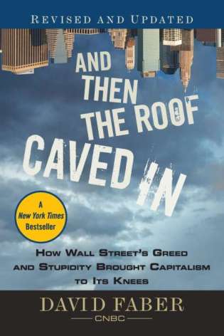 The cover of And Then the Roof Caved In: How Wall Street's Greed and Stupidity Brought Capitalism to Its Knees