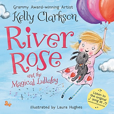 Kelly Clarkson published her first children's book, River Rose and The Magical Lullaby in 2016