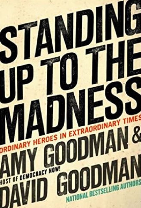 The cover of the book Standing Up to the Madness by Amy Goodman